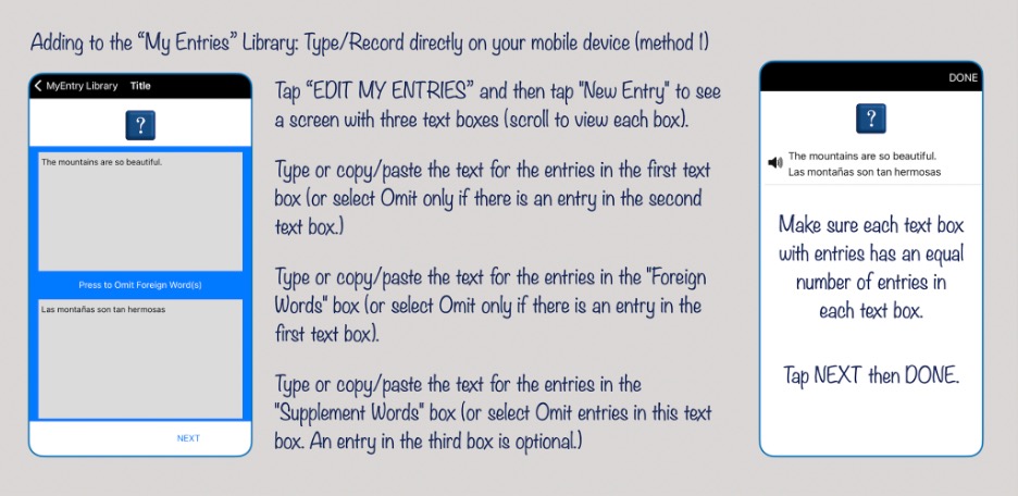 Figure 10: One can add new language content on the mobile device directly by tapping My Entries and then tapping “New Entry”. This will bring up a screen with three textboxes. Each entry in a textbox must be separated by a “return” key so the app can track the entries and match them with entries in other textboxes. Once all the entries are typed/pasted tap “NEXT” and then “DONE”.